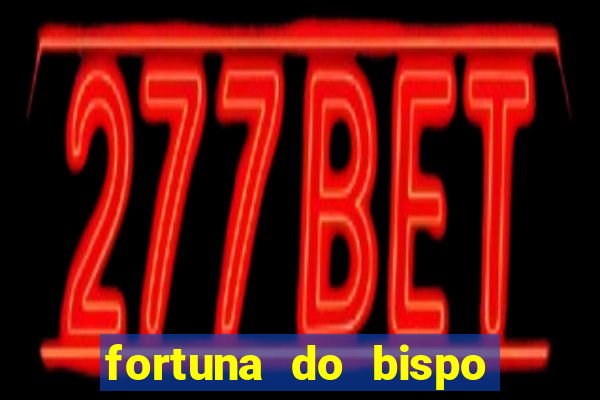 fortuna do bispo samuel ferreira